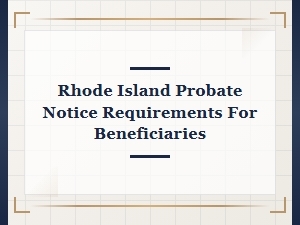 Rhode Island Probate Notice Requirements for Beneficiaries