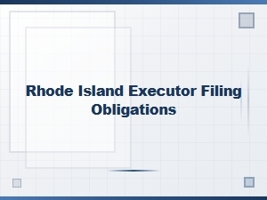 Rhode Island Executor Filing Obligations