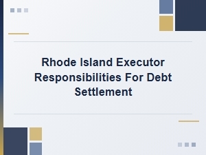 Rhode Island Executor Debt Settlement Checklist