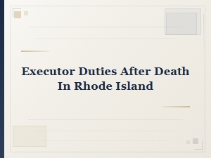 Executor Duties After Death in Rhode Island
