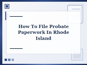 How to File Probate Paperwork in Rhode Island