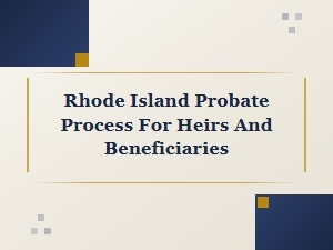 Rhode Island Probate Process for Heirs and Beneficiaries