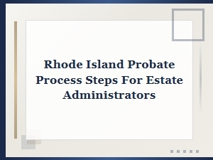 Rhode Island Probate Process Steps for Estate Administrators