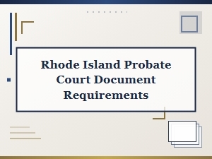 Rhode Island Probate Court Document Requirements