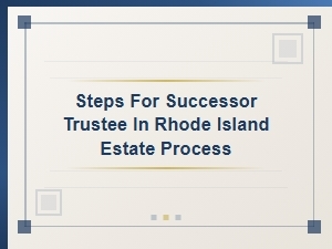 Steps for Successor Trustee in Rhode Island Estate Process