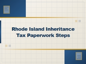 Rhode Island Inheritance Tax Paperwork Steps