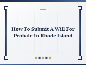 How to Submit a Will for Probate in Rhode Island
