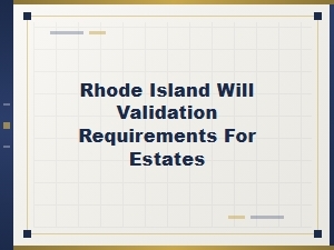 Rhode Island Will Validation Requirements